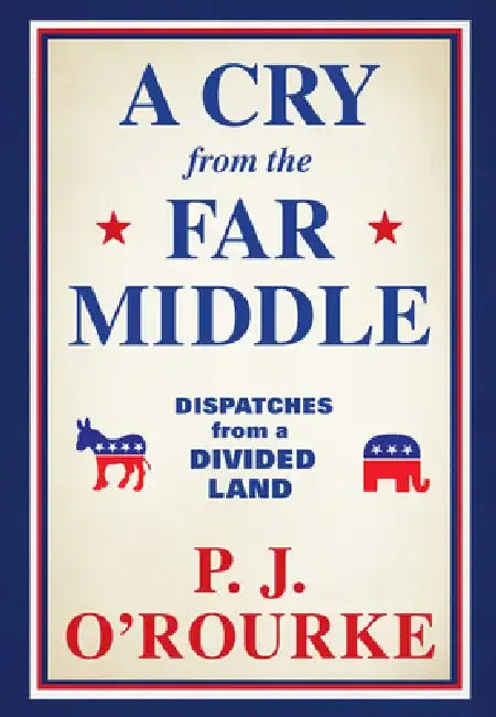 Buy A Cry from the Far Middle (English, P. J. O'Rourke) — BookShops.in