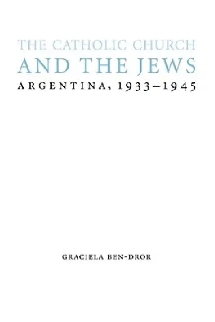 The Catholic Church and the Jews (English, Graciela Ben-Dror)