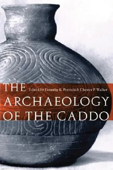 Buy The Archaeology of the Caddo (English, Timothy K. Perttula | Chester P. Walker) — BookShops.in