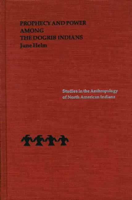 Prophecy and Power Among the Dogrib Indians (English, June Helm)