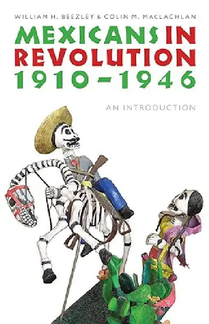 Buy Mexicans in Revolution, 1910-1946 (English, William H. Beezley | Colin M. MacLachlan) — BookShops.in