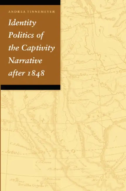 Buy Identity Politics of the Captivity Narrative After 1848 (English, Andrea Tinnemeyer) — BookShops.in