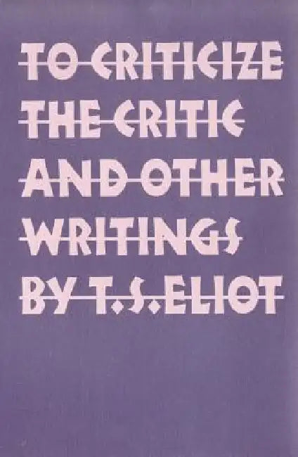 To Criticize the Critic and Other Writings (English, T. S. Eliot)
