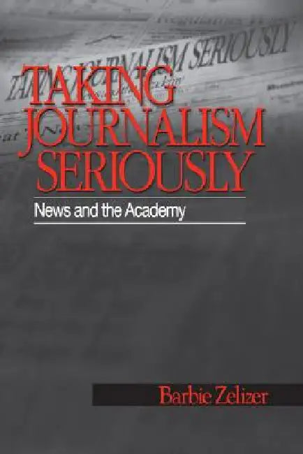 Taking Journalism Seriously (English, Barbie Zelizer)