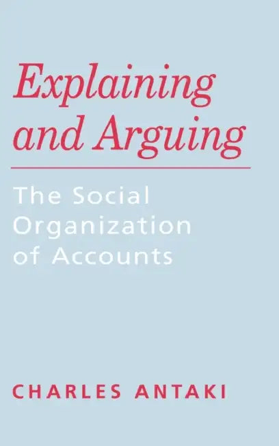 Buy Explaining and Arguing (English, Charles Antaki) — BookShops.in