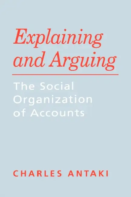 Buy Explaining and Arguing (English, Charles Antaki) — BookShops.in