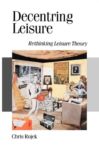 Decentring Leisure (English, Chris Rojek)