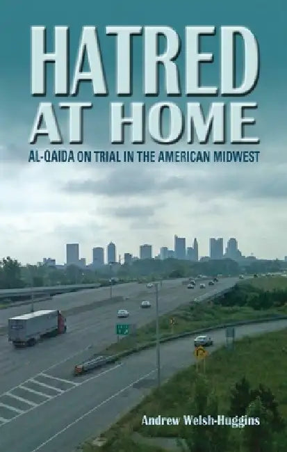 Buy Hatred at Home: al-Qaida on Trial in the American Midwest by Andrew Welsh-Huggins - Swallow Press Hardcover, English, 2011 Edition - True Crime & Constitutional Law Book — BookShops.in