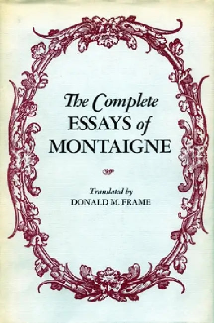 The Complete Essays of Montaigne (English, Michel Eyquem Montaigne | Donald M. Frame)