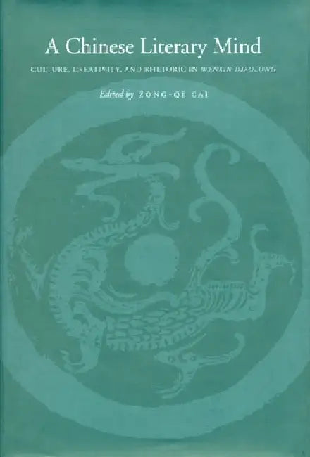 A Chinese Literary Mind: Culture, Creativity, and Rhetoric in Wenxin Diaolong view 2