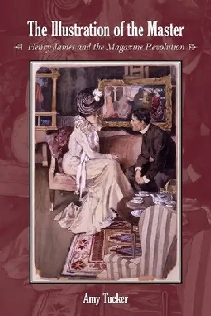 Buy The Illustration of the Master: Henry James and the Magazine Revolution by Amy Tucker | Stanford University Press | English Hardcover | Arts, Film & Photography — BookShops.in