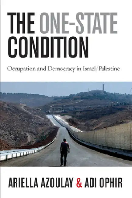 The One-State Condition (English, Ariella Azoulay | Adi Ophir)