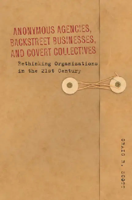 Buy Anonymous Agencies, Backstreet Businesses, and Covert Collectives (English, Craig Scott) — BookShops.in