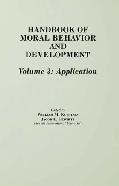 Buy Handbook of Moral Behavior and Development: Application Volume 3 by William M. Kurtines, Jacob Gewirtz, Jacob L. Lamb | Psychology Press | English | Paperback | Facsimile Edition — BookShops.in