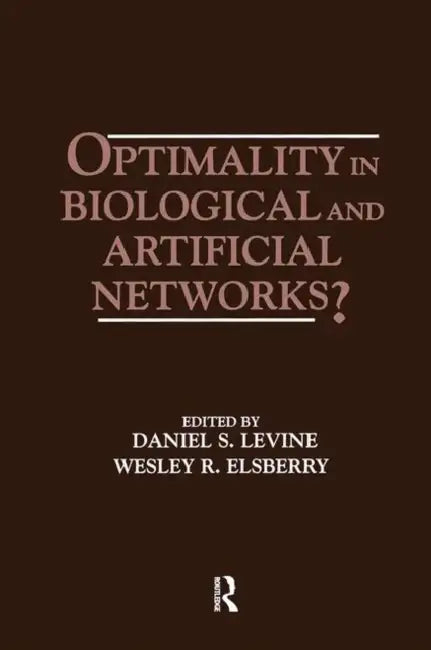 Optimality in Biological and Artificial Networks? (English, Daniel S. Levine | Wesley R. Elsberry)