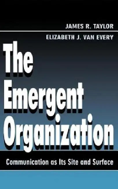 Buy The Emergent Organization (English, James R. Taylor | Elizabeth J. Van Every) — BookShops.in