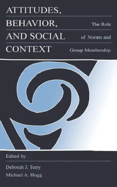 Attitudes, Behavior, and Social Context (English, Deborah J. Terry | Michael A. Hogg)