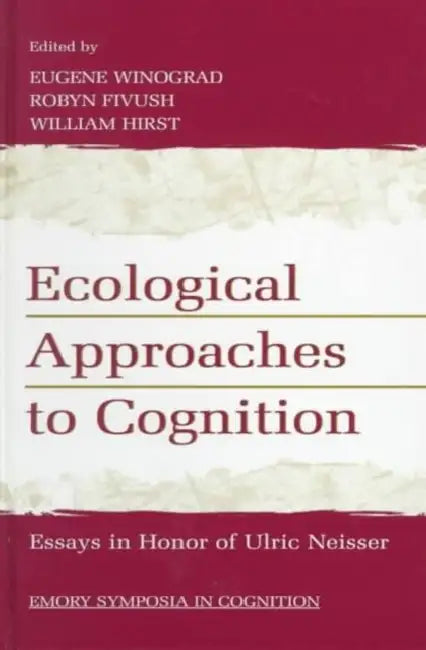 Buy Ecological Approaches to Cognition: Essays in Honor of Ulric Neisser | Emory Symposia in Cognition | Eugene Winograd, Robyn Fivush, William Hirst | Psychology Press Hardcover | Cognitive Psychology Textbook — BookShops.in