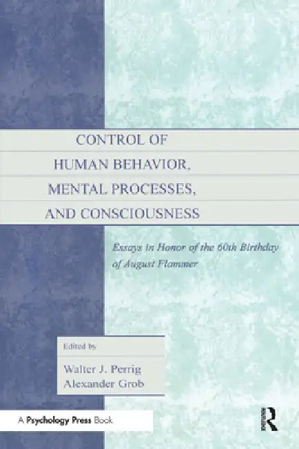Buy Control of Human Behavior, Mental Processes, and Consciousness (English, Walter J. Perrig | Alexander Grob) — BookShops.in