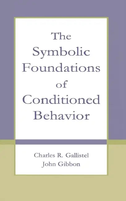 Buy The Symbolic Foundations of Conditioned Behavior (English, Charles R. Gallistel | John Gibbon) — BookShops.in