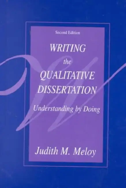 Writing the Qualitative Dissertation (English, Judith M. Meloy)