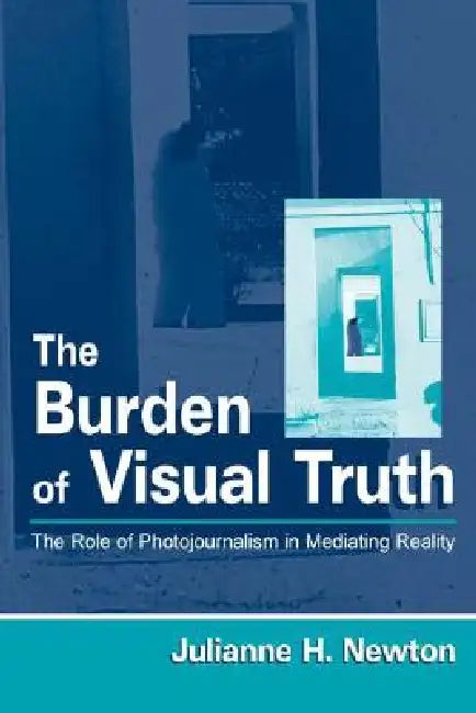 The Burden of Visual Truth (English, Julianne Newton)