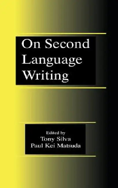 Buy On Second Language Writing (English, Tony Silva | Paul Kei Matsuda) — BookShops.in