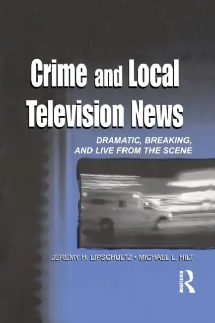 Buy Crime and Local Television News (English, Jeremy H. Lipschultz | Michael L. Hilt) — BookShops.in
