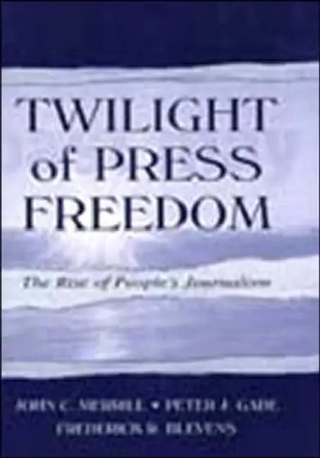 Twilight of Press Freedom (English, John C. Merrill | Peter J. Gade | Frederick R. Blevens)
