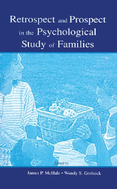 Retrospect and Prospect in the Psychological Study of Families (English, James P. Mchale | Wendy S. Grolnick)