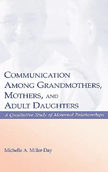 Buy Communication Among Grandmothers, Mothers, and Adult Daughters (English, Michelle A. Miller-Day) — BookShops.in