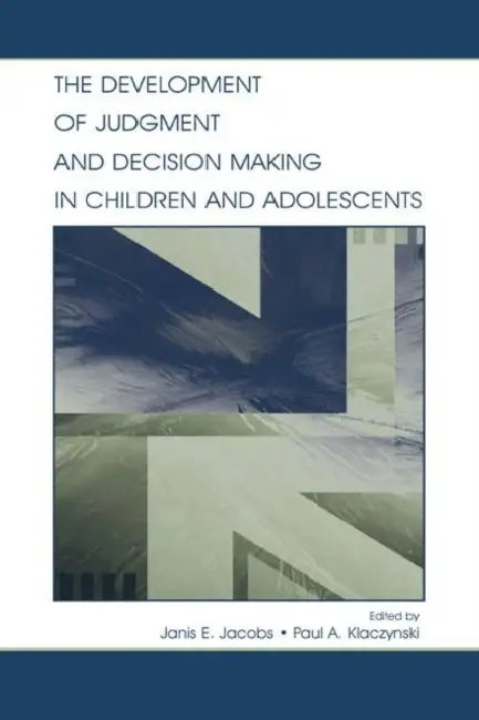 The Development of Judgment and Decision Making in Children and Adolescents (English, Janis E. Jacobs)