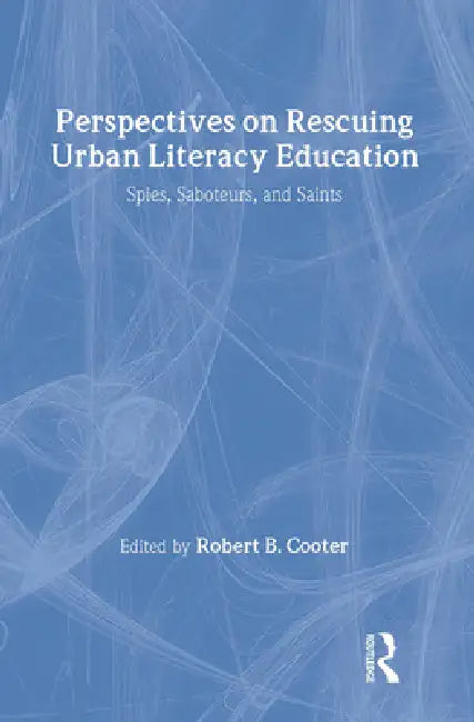 Perspectives on Rescuing Urban Literacy Education (English, Robert B. Cooter)