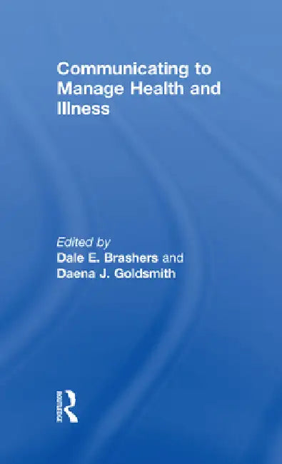 Buy Communicating to Manage Health and Illness (English, Dale E. Brashers | Daena Goldsmith) — BookShops.in