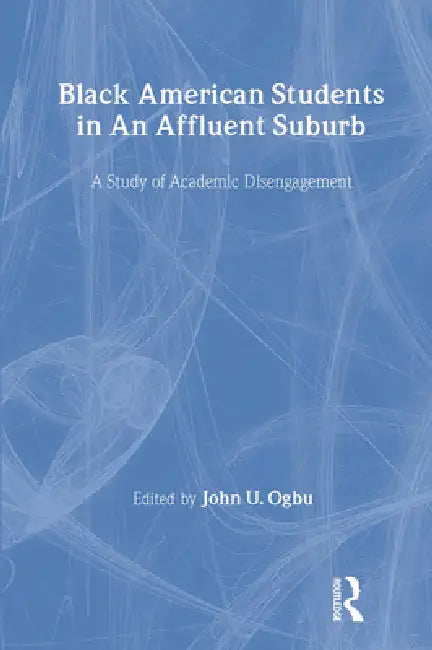 Buy Black American Students in An Affluent Suburb (English, John U. Ogbu) — BookShops.in