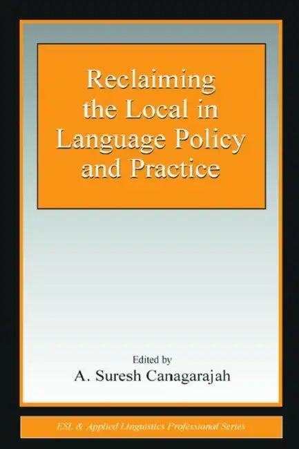Reclaiming the Local in Language Policy and Practice (English, A. Suresh Canagarajah)