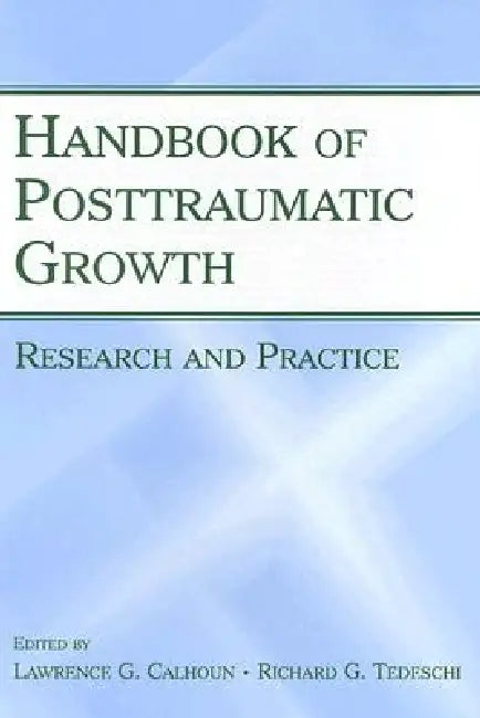 Buy Handbook of Posttraumatic Growth (English, Lawrence G. Calhoun | Richard G. Tedeschi) — BookShops.in
