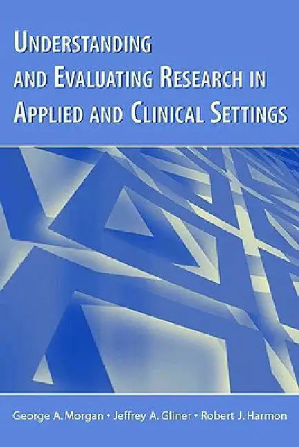 Buy Understanding and Evaluating Research in Applied and Clinical Settings | by Morgan George A. | Jeffrey A. Gliner | Robert J. Harmon | Psychology Press | by Morgan George A. | Jeffrey A. Gliner | Robert J. Harmon | Psychology Press | by Morgan George A. | Jeffrey A. Gliner | Robert J. Harmon | Psychology Press | by Morgan George A. | Jeffrey A. Gliner | Robert J. Harmon | Psychology Press | by Morgan George A. | Jeffrey A. Gliner | Robert J. Harmon | Psychology Press | by Morgan George A. | Jeffr — BookShops.in