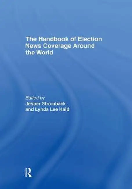 Buy The Handbook of Election News Coverage Around the World (English, Jesper Strömbäck | Lynda Lee Kaid) — BookShops.in