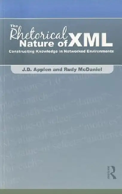 The Rhetorical Nature of XML (English, J. D. Applen | Rudy McDaniel)