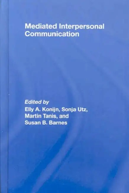 Mediated Interpersonal Communication (English, Elly A. Konijn | Sonja Utz | Martin Tanis)