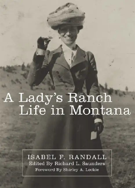 A Lady's Ranch Life in Montana (English, Isabel F. Randall | Richard L. Saunders | Shirley A. Leckie)