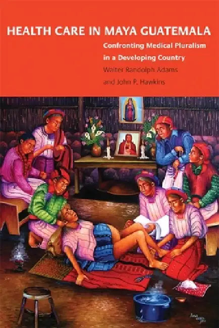 Buy Health Care in Maya Guatemala (English, Walter Randolph Adams | John P. Hawkins) — BookShops.in
