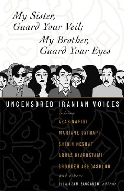 My Sister, Guard Your Veil; My Brother, Guard Your Eyes (English, Lila Azam Zanganeh)