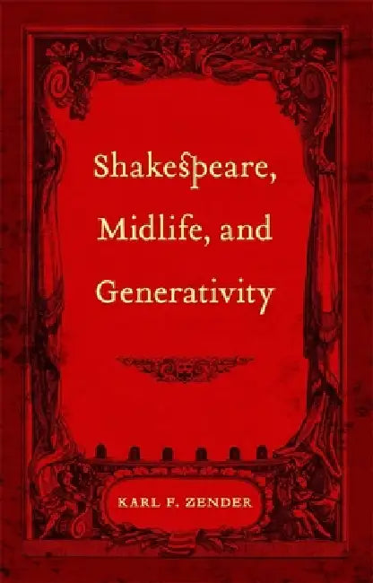 Shakespeare, Midlife, and Generativity (English, Karl F. Zender)