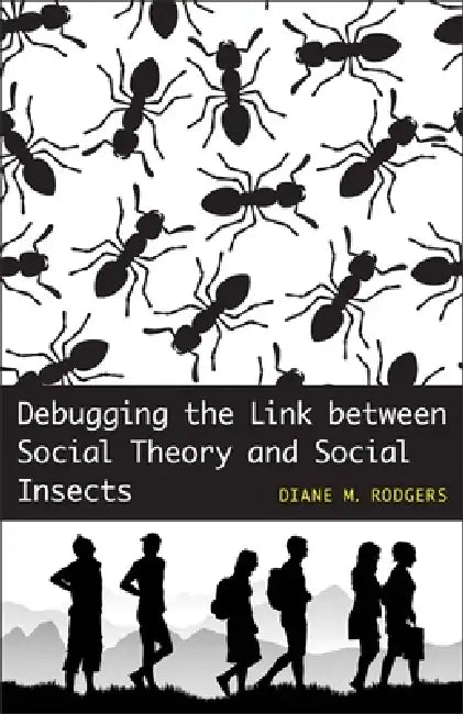 Debugging the Link Between Social Theory and Social Insects (English, Diane M. Rodgers)