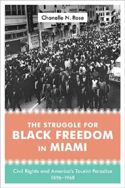 The Struggle for Black Freedom in Miami (English, Chanelle Nyree Rose)