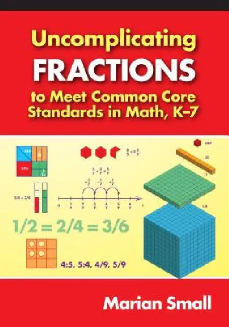 Uncomplicating Fractions to Meet Common Core Standards in Math, K-7 (English, Marian Small)