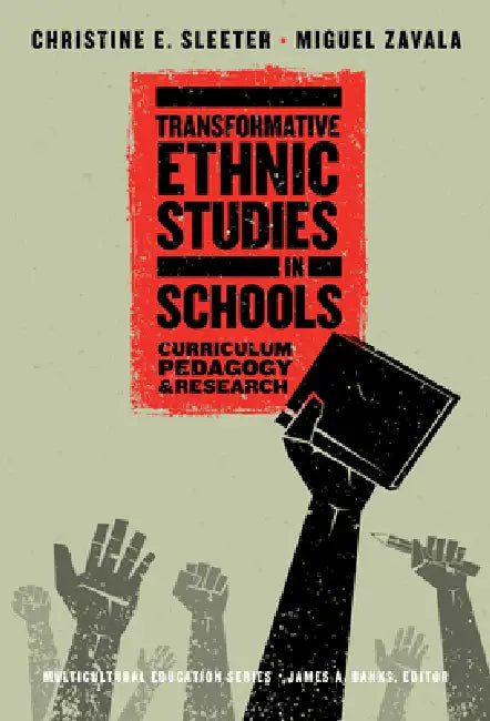 Transformative Ethnic Studies in Schools (English, Christine E. Sleeter | Miguel Zavala)