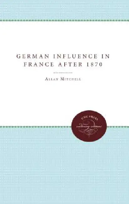 Buy The German Influence in France after 1870 (English, Allan Mitchell) — BookShops.in